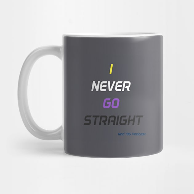 Never go straight by and195podcast
